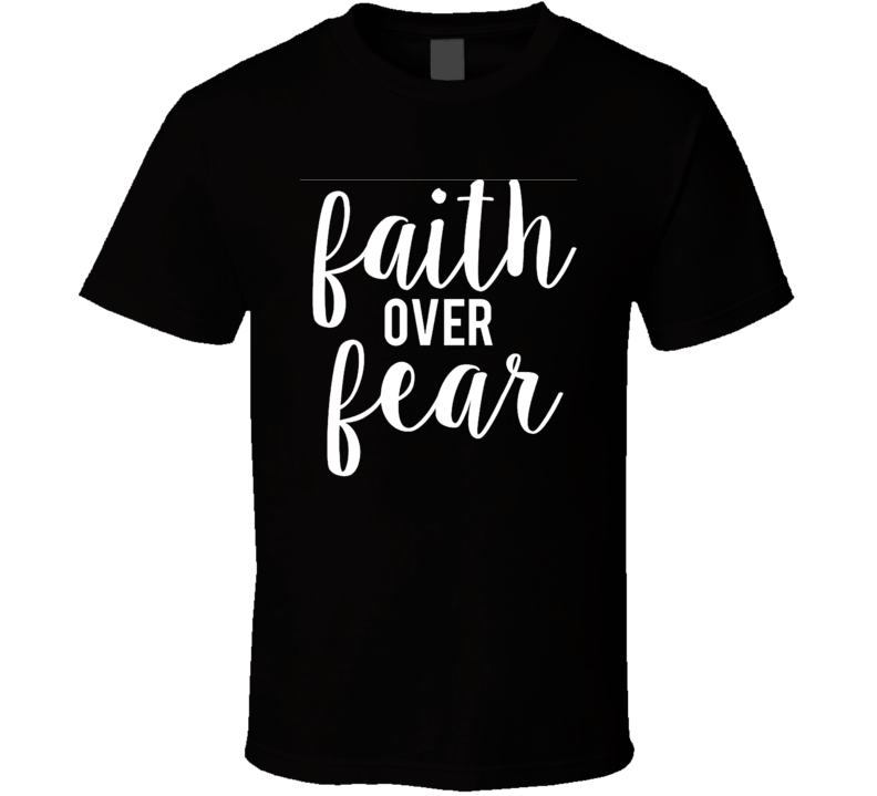 Faith Over Fear Charity Support T Shirt Faith Over Fear Charity Support T Shirt