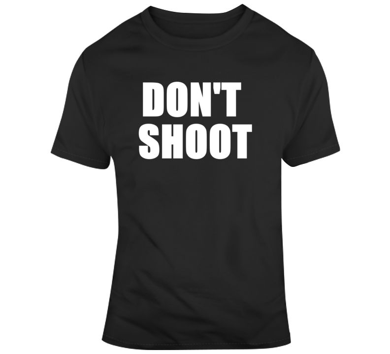 Don't Shoot Protest Activist T Shirt Don't Shoot Protest Activist T Shirt
