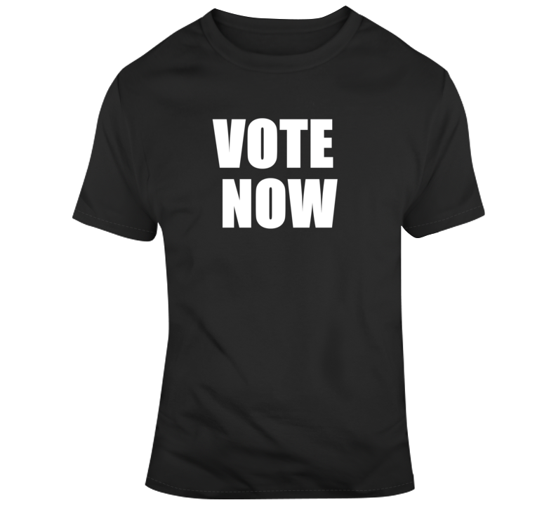 Vote Now Poltical T Shirt Vote Now Poltical T Shirt