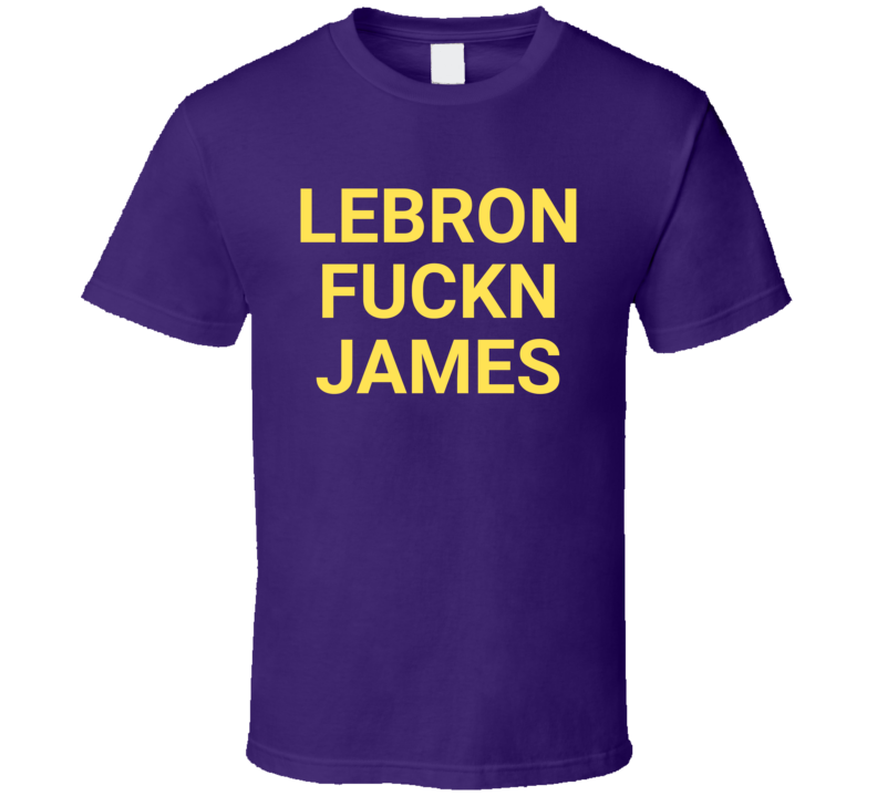 Lebrin F*ckn James Los Angeles Basketball T Shirt Lebrin F*ckn James Los Angeles Basketball T Shirt