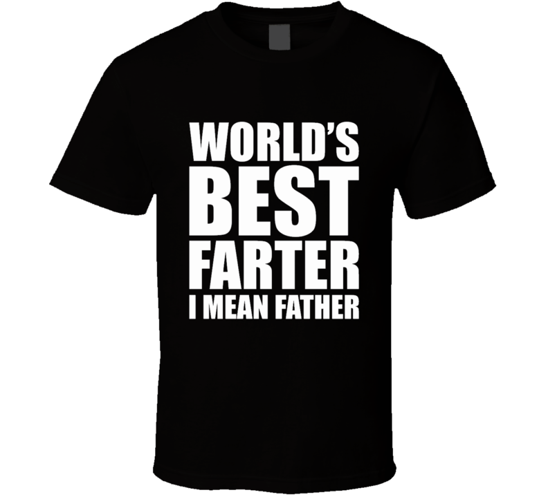 World's Best Farter Funny Fathers Day Dad T Shirt World's Best Farter Funny Fathers Day Dad T Shirt
