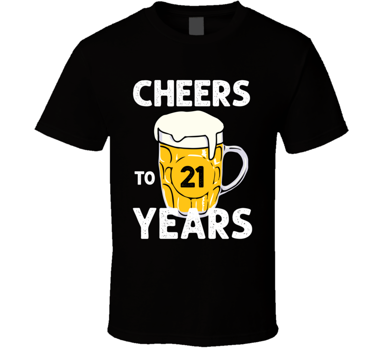 Cheers To 21 Years Birthday T Shirt Cheers To 21 Years Birthday T Shirt