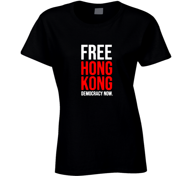 Free Honk Kong Democracy Now Political Protest V2 Ladies T Shirt Free Honk Kong Democracy Now Political Protest V2 Ladies T Shirt