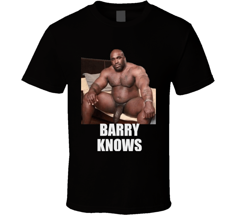 Barry Knoows Funny Adul Humour Offensive Meme Funny T Shirt Barry Knoows Funny Adul Humour Offensive Meme Funny T Shirt
