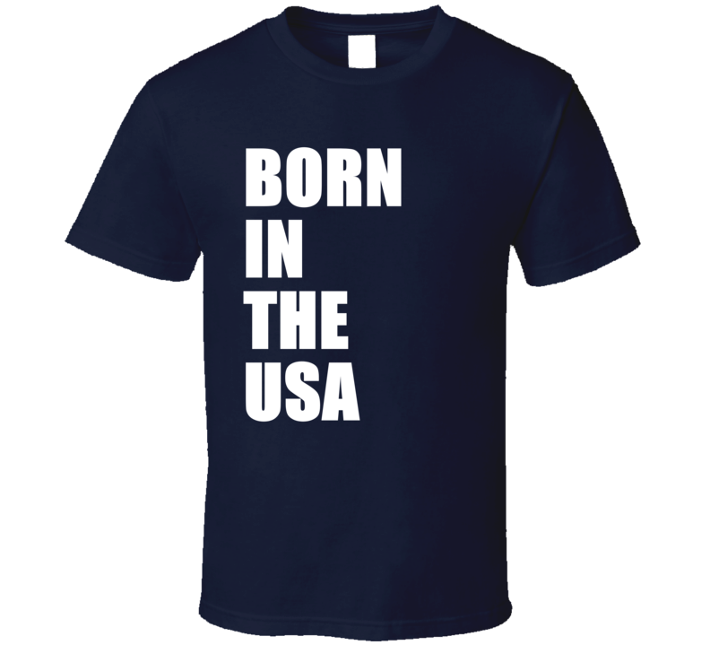 Born In The Usa American Patriotic Supporter T Shirt