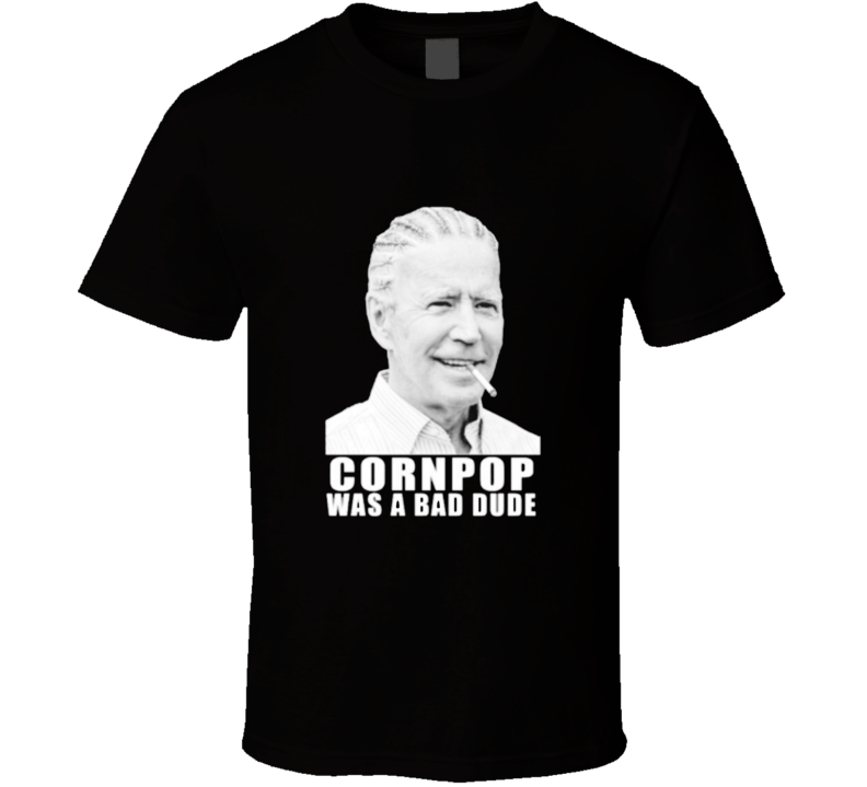 Corn Pop Was A Bad Dude Joe Biden T Shirt Corn Pop Was A Bad Dude Joe Biden T Shirt