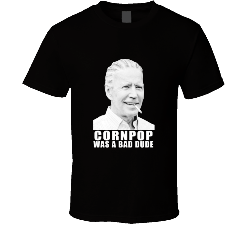 Corn Pop Was A Bad Dude Joe Biden T Shirt