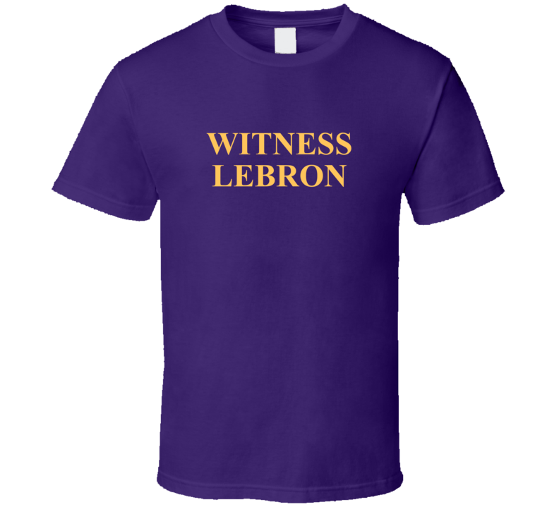 Witness Lebron Los Angeles Basketball T Shirt