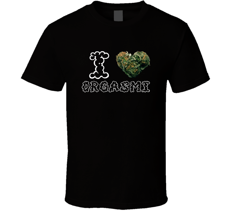 I Heart Love Orgasmi Strain Weed Marijuana Stoner Pot T Shirt