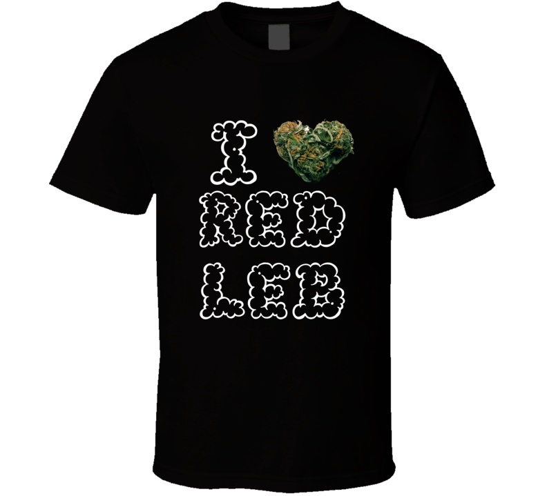 I Heart Love Red Leb Strain Weed Marijuana Stoner Pot T Shirt