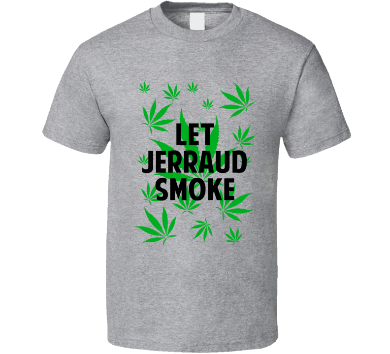 Let Jerraud Smoke Legalize Weed Marijuana Personalized Athlete T Shirt Let Jerraud Smoke Legalize Weed Marijuana Personalized Athlete T Shirt