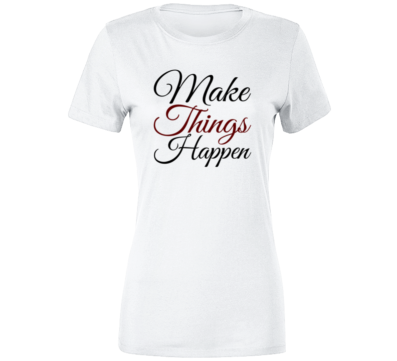 Make Things Happen T-shirt