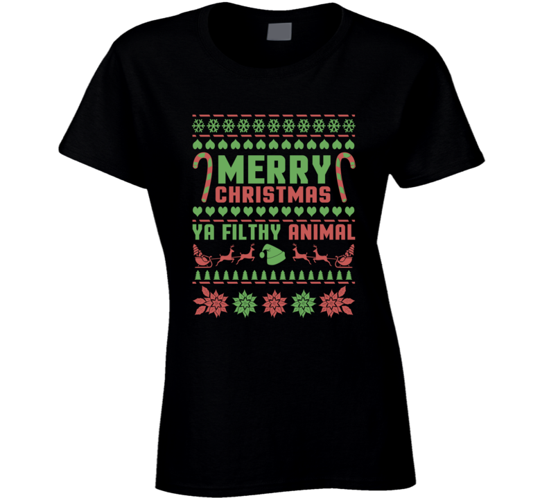 Merry Christmas Ya Filthy Animal Funny Quote Holiday Ugly Christmas Ladies T Shirt