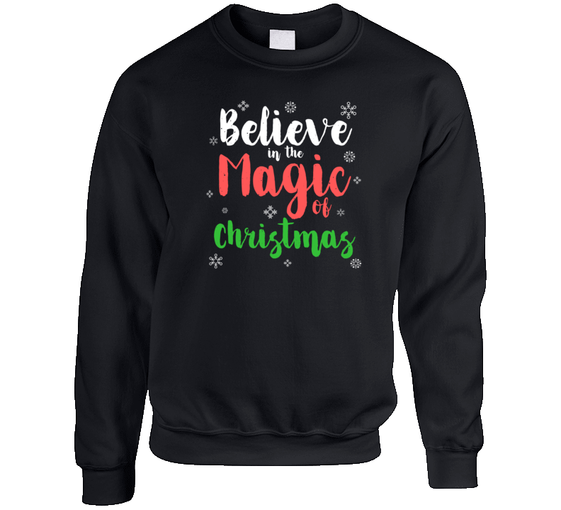 Believe In The Magic Of Christmas Ugly Holiday Snowflake Cool Gift Crewneck Sweatshirt