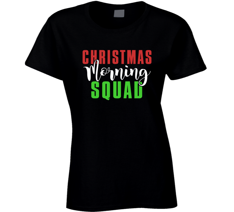 Christmas Morning Squad Funny Holiday Gift Ladies T Shirt