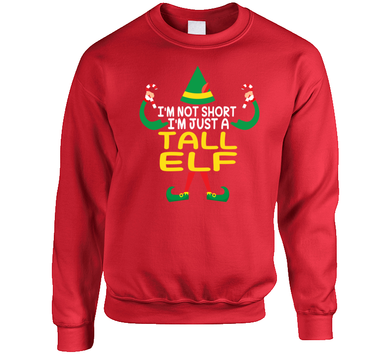 I'm Not Short I'm Just A Tall Elf Ugly Christmas Holiday Funny Perfect Gift Crewneck Sweatshirt