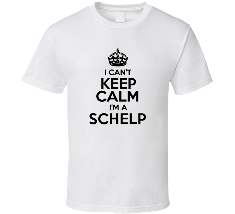 Schelp I Cant Keep Calm Parody T Shirt