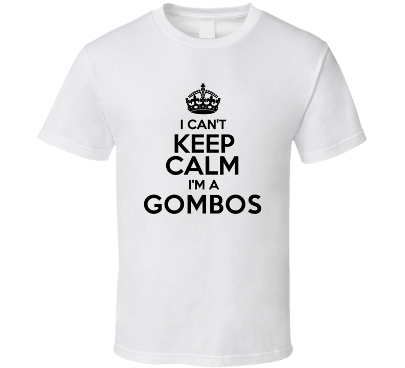 Gombos I Cant Keep Calm Parody T Shirt