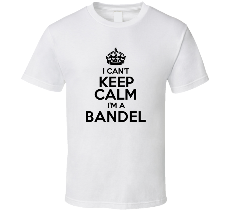 Bandel I Cant Keep Calm Parody T Shirt