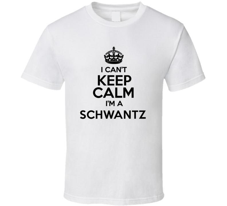 Schwantz I Cant Keep Calm Parody T Shirt