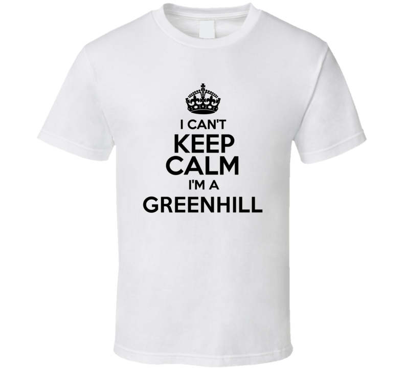 Greenhill I Cant Keep Calm Parody T Shirt