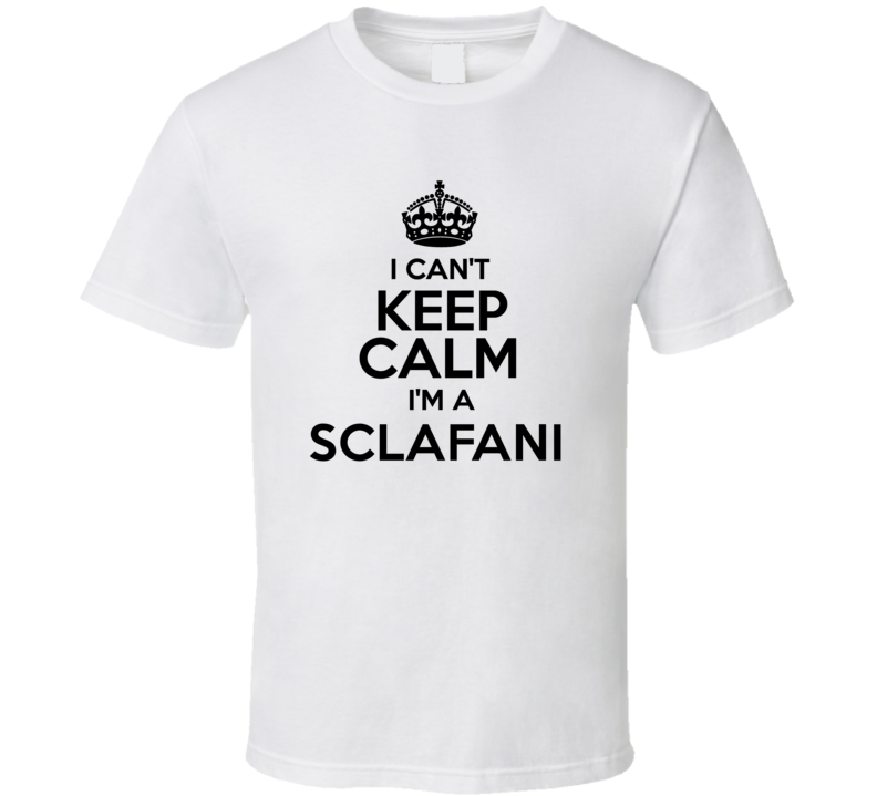 Sclafani I Cant Keep Calm Parody T Shirt
