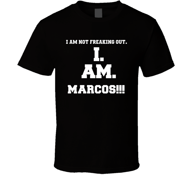 I Am Not Freaking Out I Am Marcos Name T Shirt I Am Not Freaking Out I Am Marcos Name T Shirt