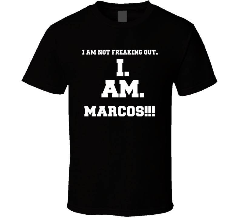 I Am Not Freaking Out I Am Marcos Name T Shirt