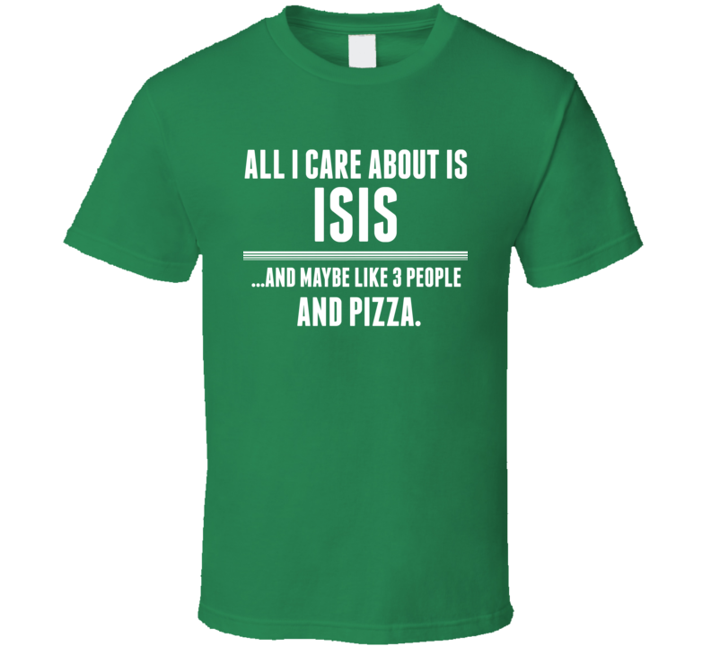 All I Care About Is Isis Funny Name T Shirt