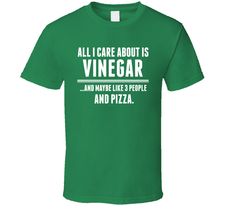 All I Care About Is Vinegar Funny Name T Shirt