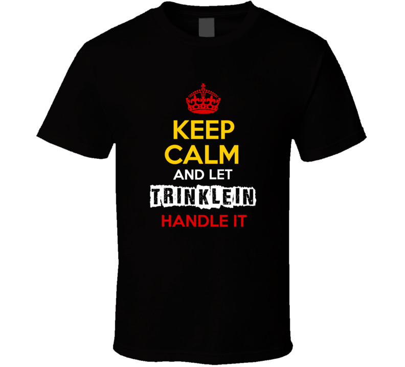 Keep Calm And Let Trinklein Handle It German Name Germany T Shirt