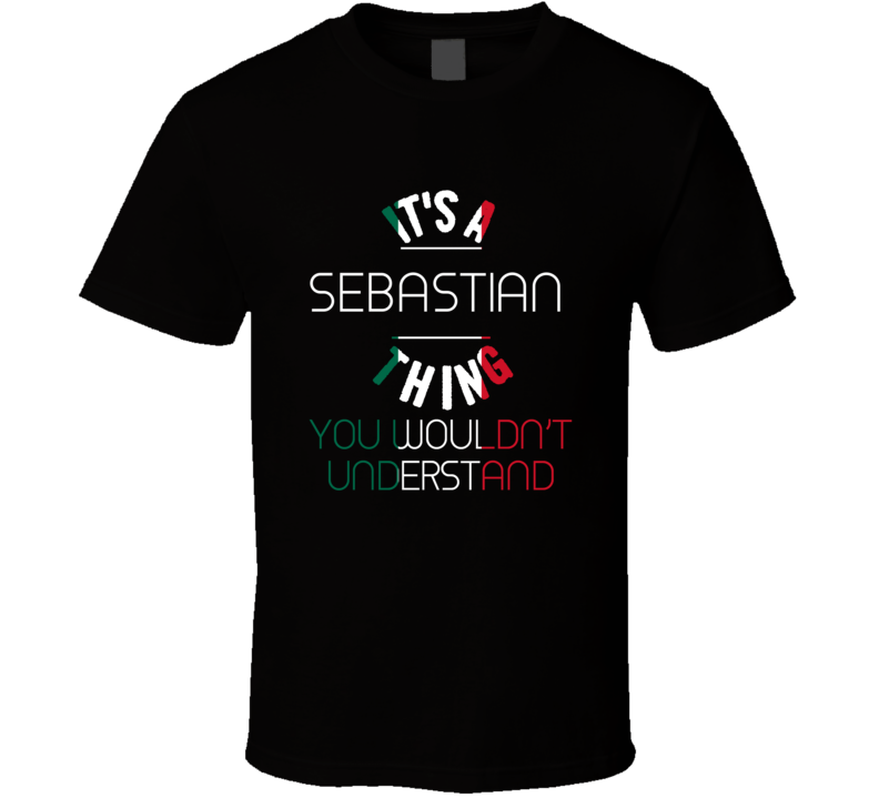 It's A Sebastian Thing You Wouldn't Understand Mexican Name T Shirt