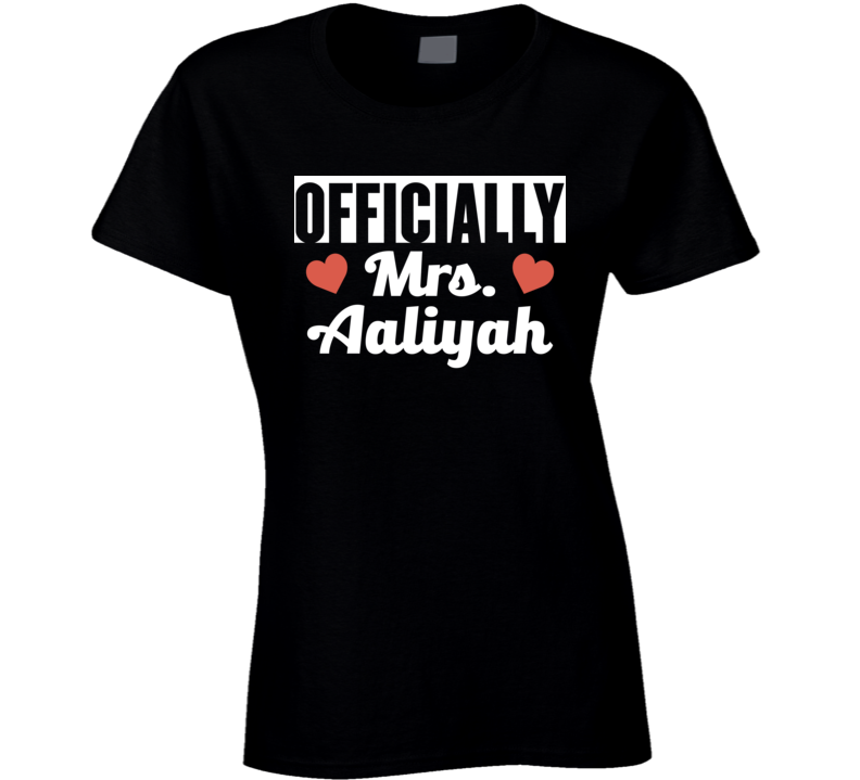 Officially Mrs. Aaliyah Just Married Wife Funny T Shirt Officially Mrs. Aaliyah Just Married Wife Funny T Shirt