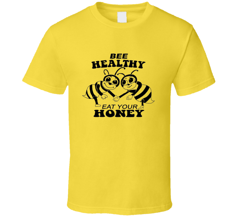 New Bee Healthy Eat Your Honey T Shirt New Bee Healthy Eat Your Honey T Shirt