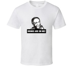 Drinks Are On Me Bill Cosby Funny Political Humour T Shirt 34905456