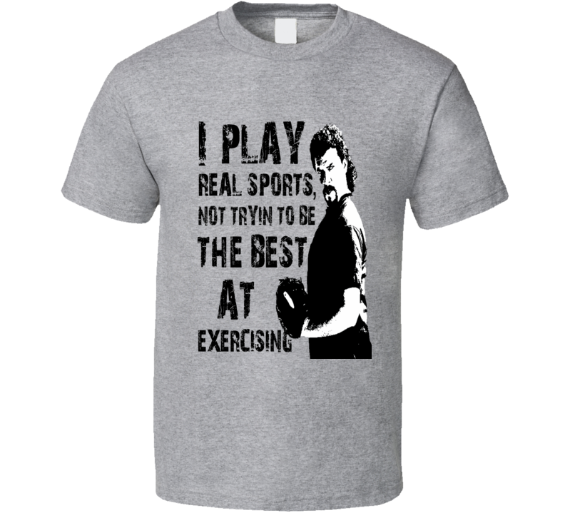 Kenny Powers play real sports not trying to be the best at exercise t-shirt funny tv show Kenny Powers baseball funny shirt Kenny Powers play real sports not trying to be the best at exercise t-shirt funny tv show Kenny Powers baseball funny shirt