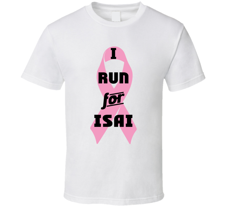 I Run For Isai Pink Breast Cancer Ribbon Support T Shirt