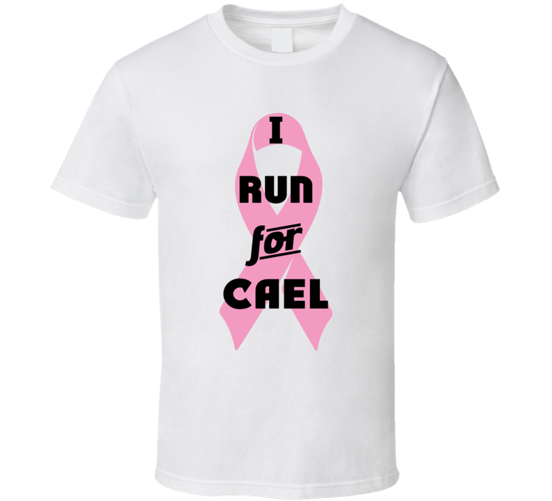 I Run For Cael Pink Breast Cancer Ribbon Support T Shirt