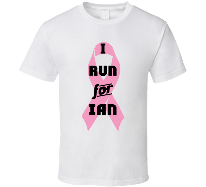 I Run For Ian Pink Breast Cancer Ribbon Support T Shirt