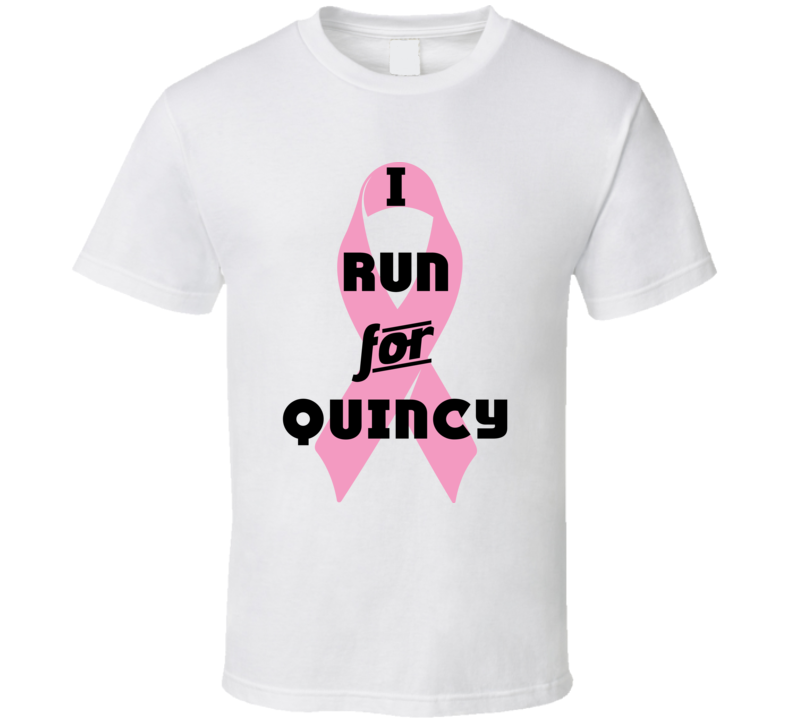 I Run For Quincy Pink Breast Cancer Ribbon Support T Shirt