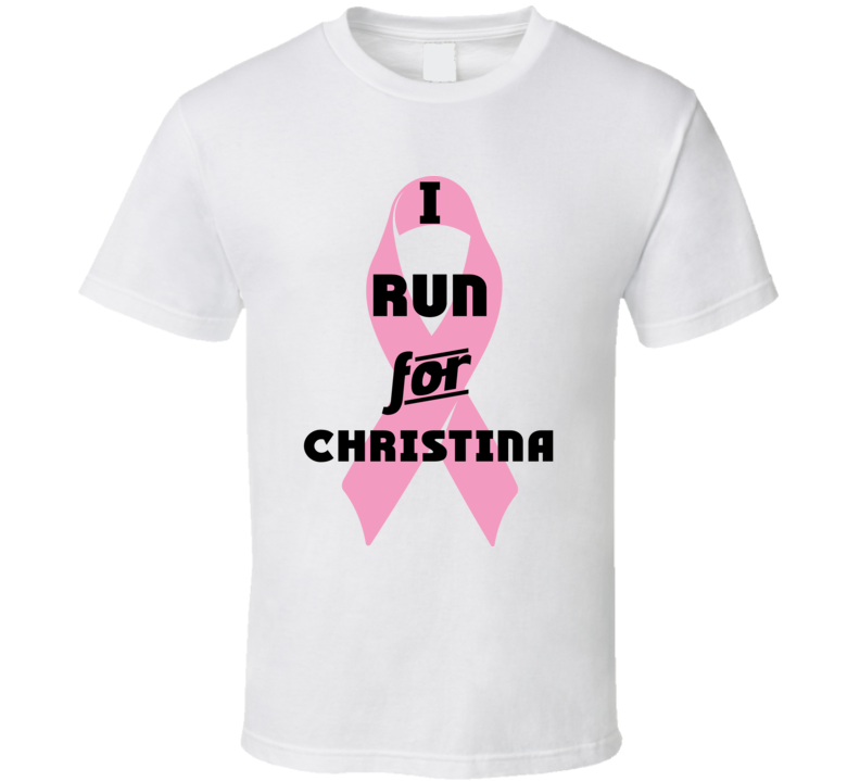 I Run For Christina Pink Breast Cancer Ribbon Support T Shirt