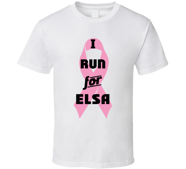 I Run For Elsa Pink Breast Cancer Ribbon Support T Shirt