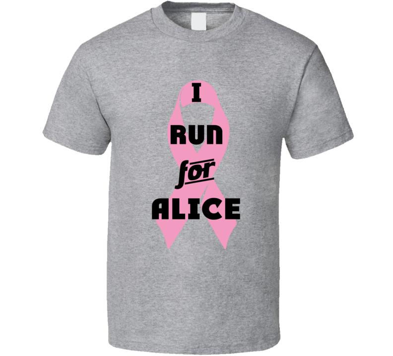 I Run For Alice Pink Breast Cancer Ribbon Support T Shirt