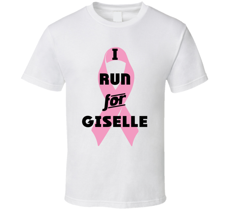 I Run For Giselle Pink Breast Cancer Ribbon Support T Shirt