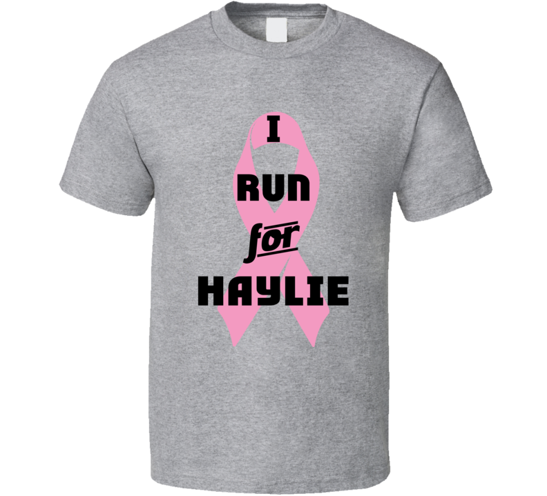 I Run For Haylie Pink Breast Cancer Ribbon Support T Shirt