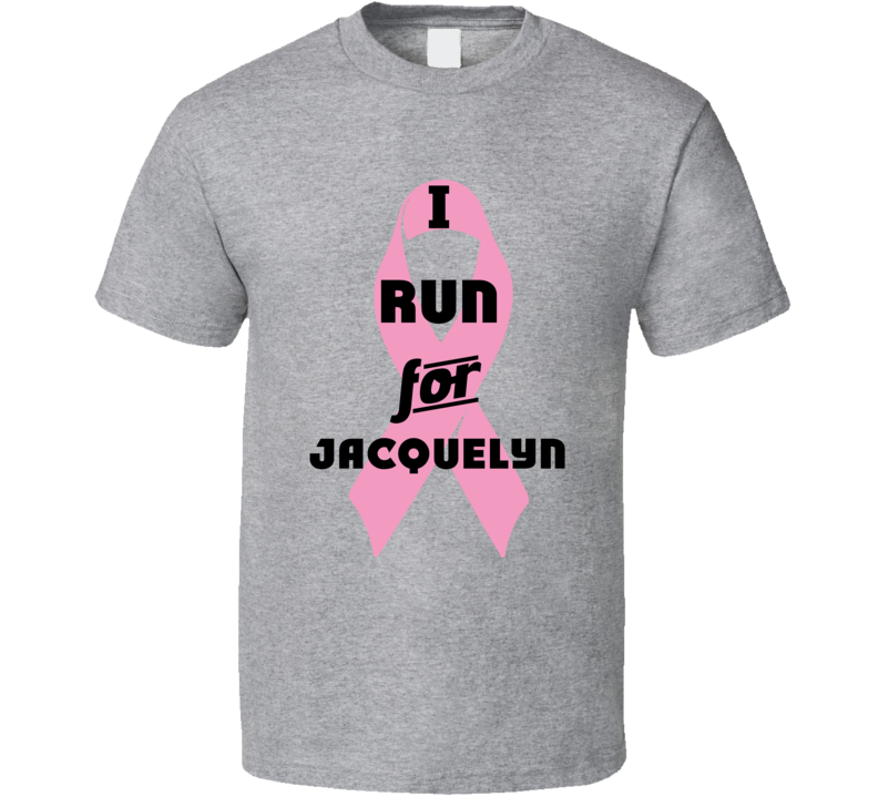 I Run For Jacquelyn Pink Breast Cancer Ribbon Support T Shirt