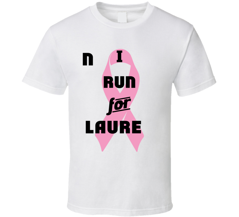 I Run For Lauren Pink Breast Cancer Ribbon Support T Shirt