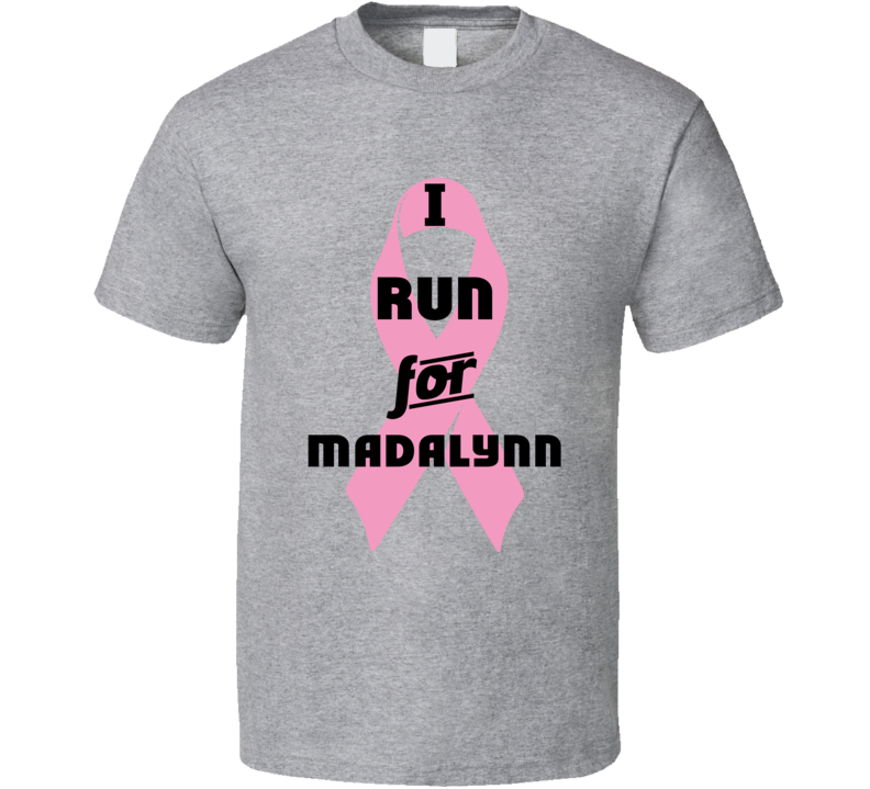 I Run For Madalynn Pink Breast Cancer Ribbon Support T Shirt