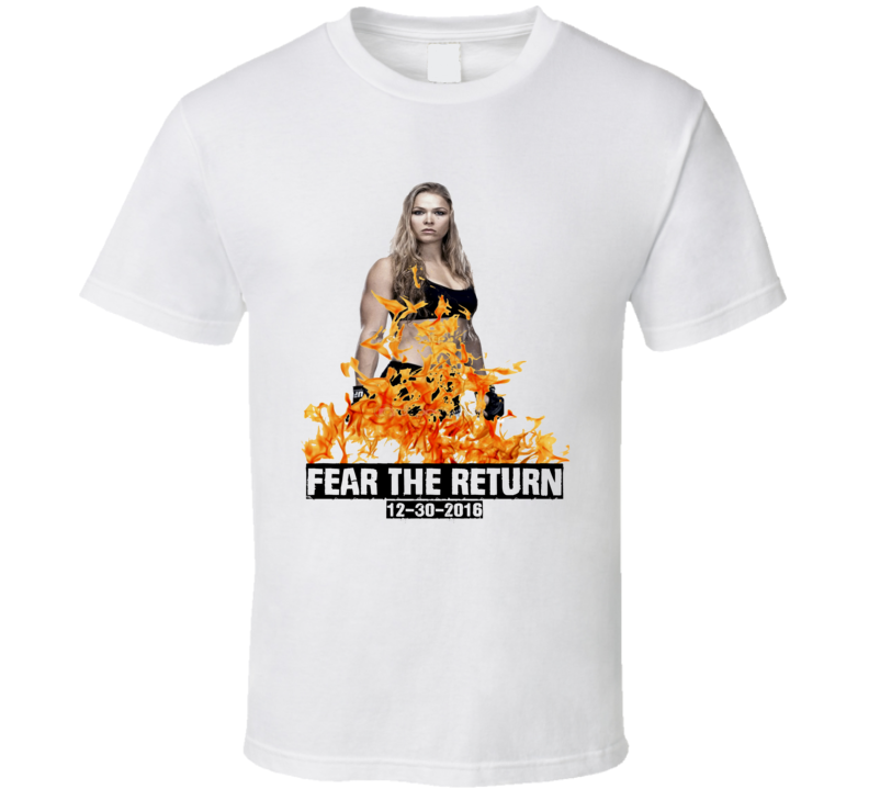Ronda Rousey Fear the Return MMA Rousey vs Nunes December 30,2016 T Shirt Ronda Rousey Fear the Return MMA Rousey vs Nunes December 30,2016 T Shirt