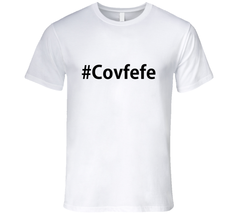 Covfefe Donald Trump's made up Word Graphic Tshirt Covfefe Donald Trump's made up Word Graphic Tshirt